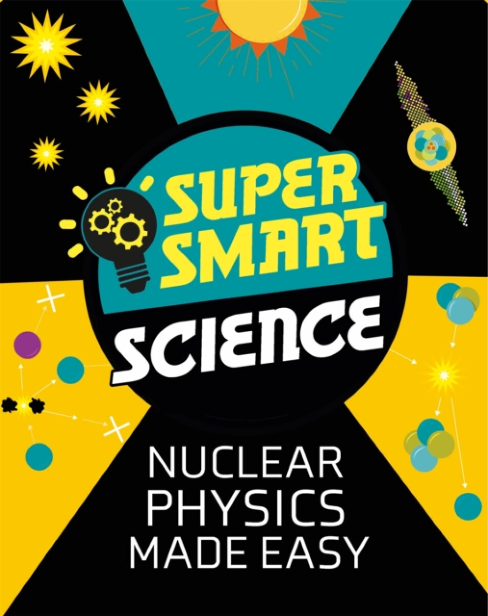 Kniha Super Smart Science: Nuclear Physics Made Easy