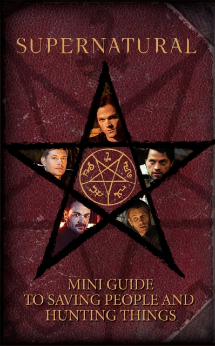 Kniha Supernatural: Mini Guide To Saving People and Hunting Things (Mini Book)