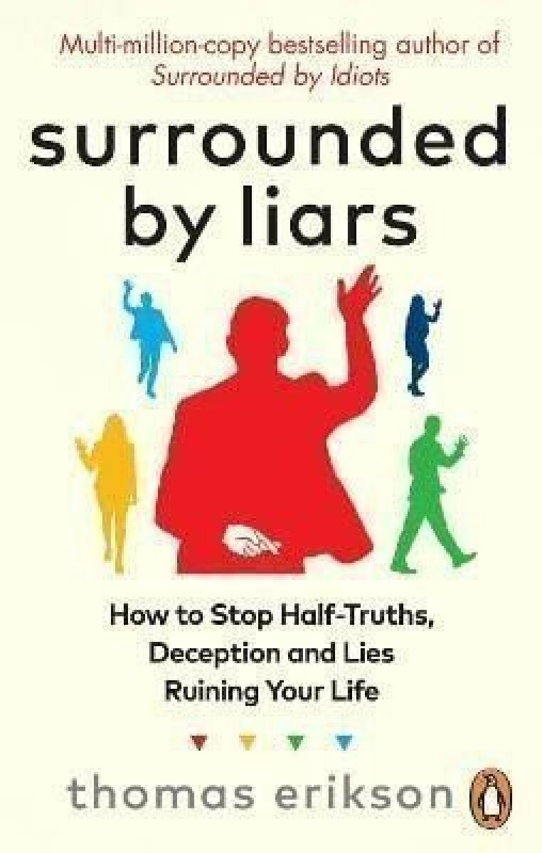 Kniha Surrounded by Liars: Or, How to Stop Half-Truths, Deception and Storytelling Ruining Your Life