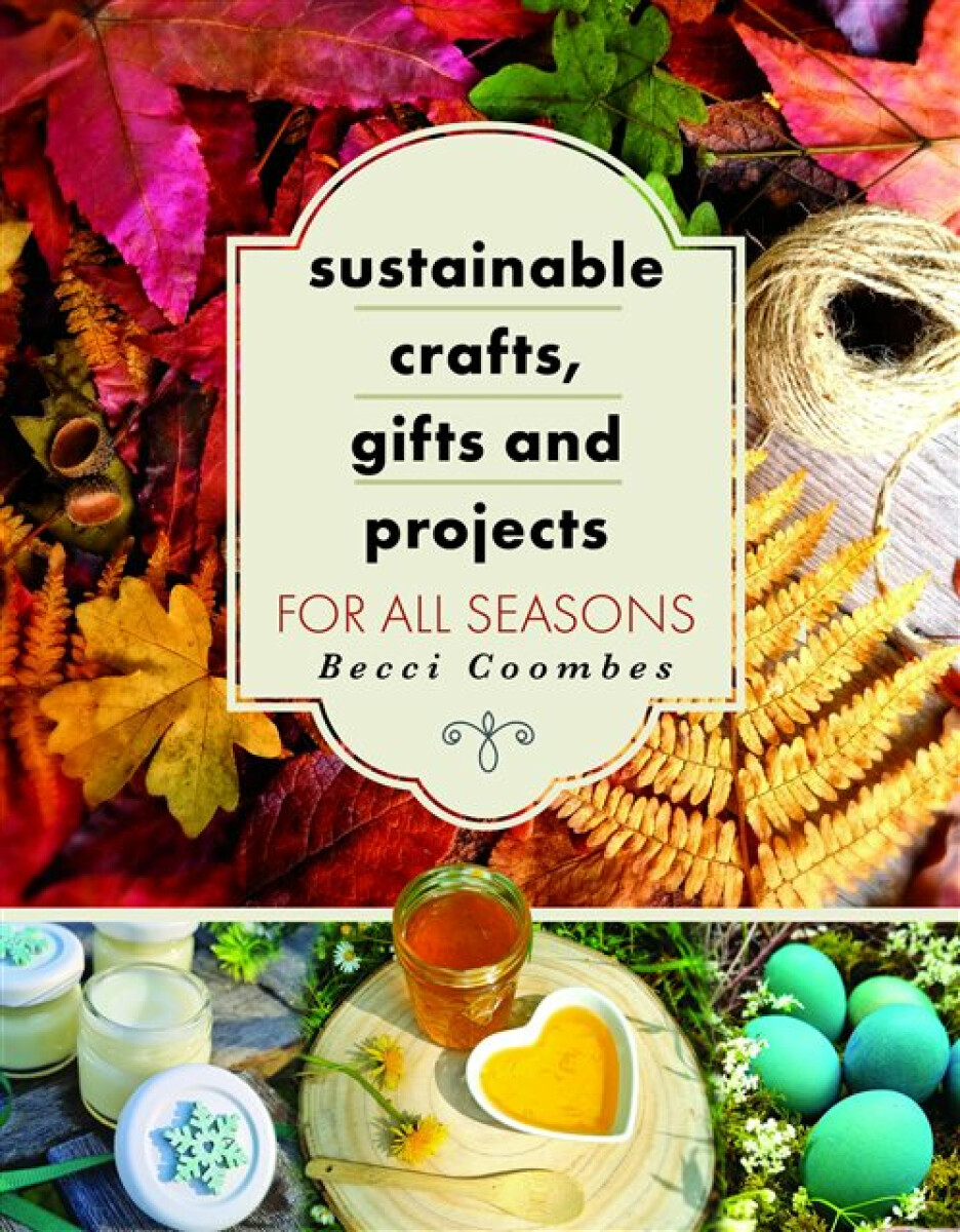 Kniha Sustainable Crafts, Gifts and Projects for All Seasons