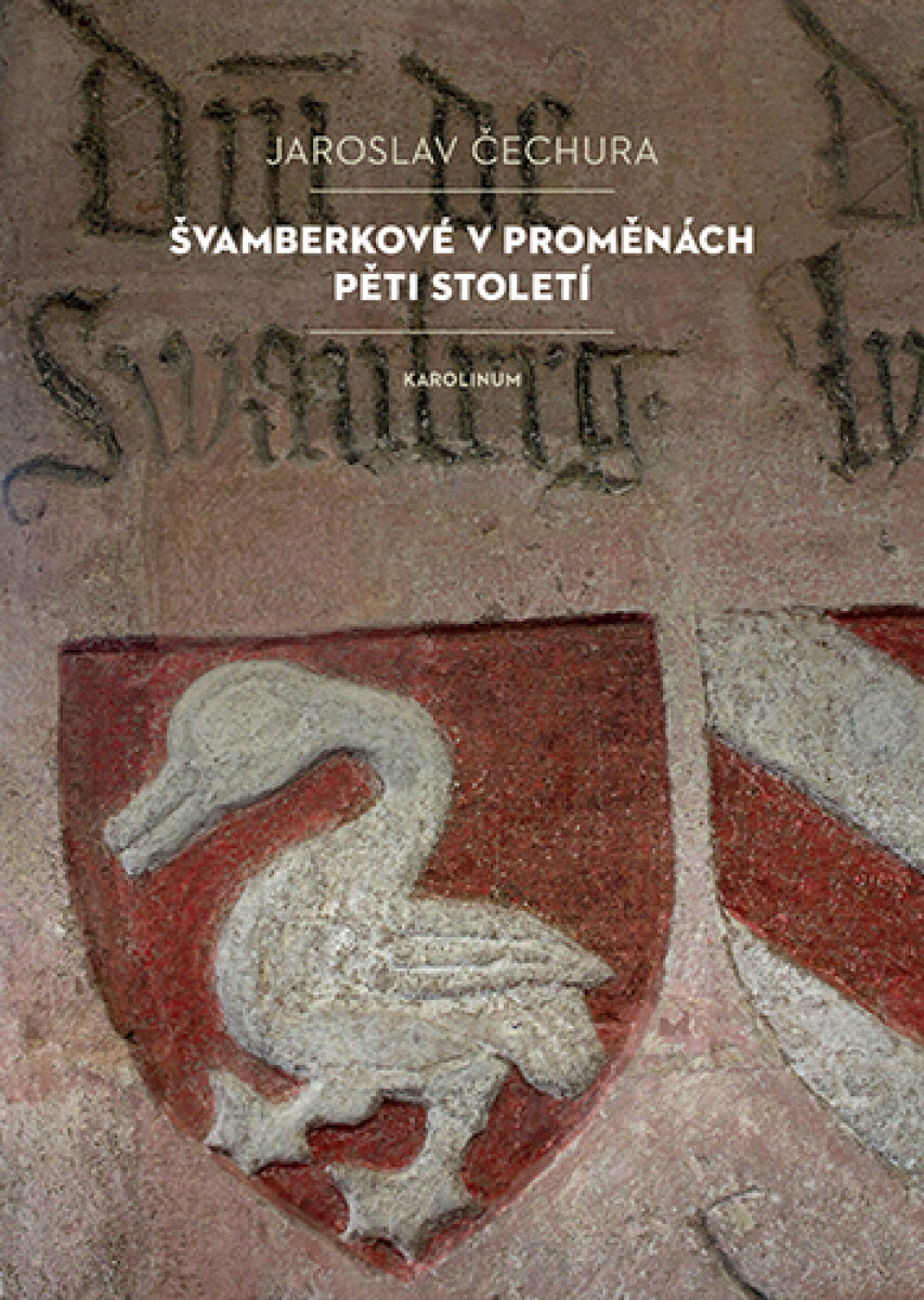 Švamberkové v proměnách pěti století - Jaroslav Čechura
