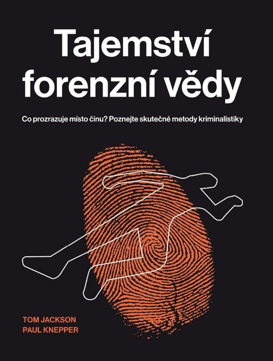 Tajemství forenzní vědy - Co prozrazuje místo činu? Poznejte skutečné metody kriminalistiky