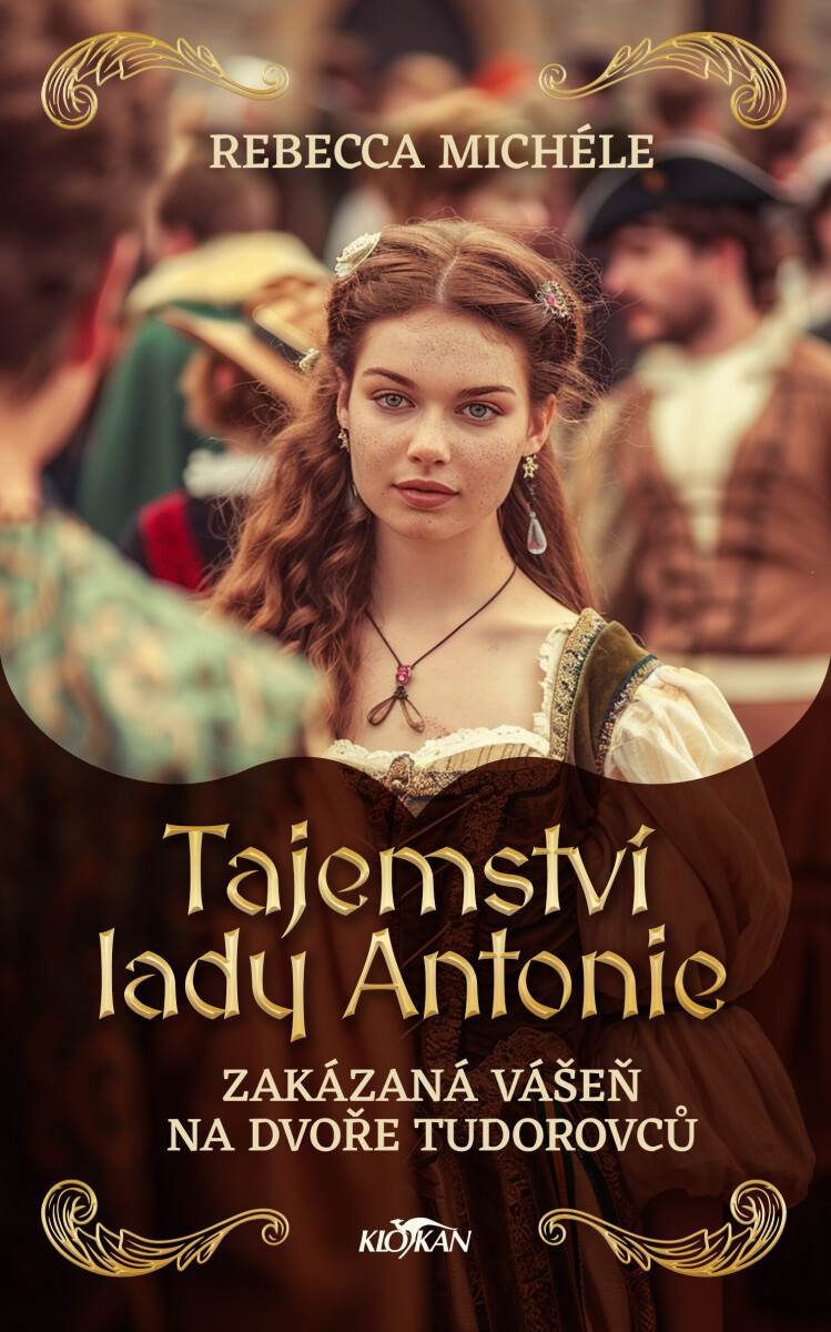 Kniha Tajemství lady Antonie - Zakázaná vášeň na dvoře Tudorovců