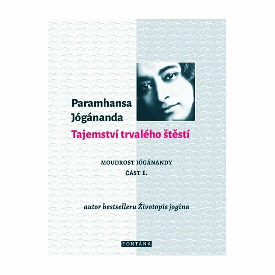 Tajemství trvalého štěstí – Paramhansa Jógánanda