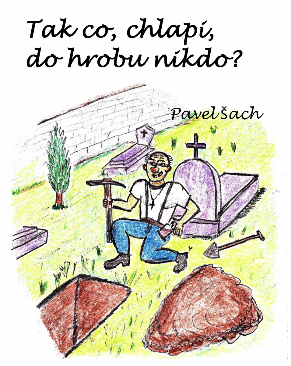 Tak co, chlapi, do hrobu nikdo? - Pavel Šach