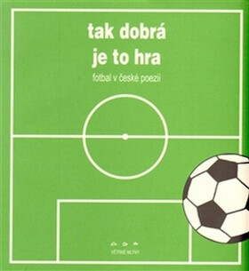 Kniha Tak dobrá je to hra - Fotbal v české poezii