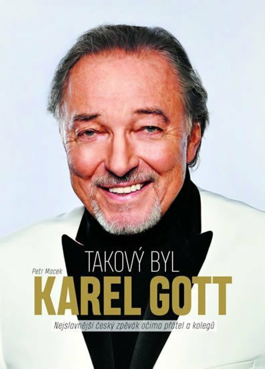 Kniha Takový byl Karel Gott. Nejslavnější český zpěvák očima přátel a kolegů