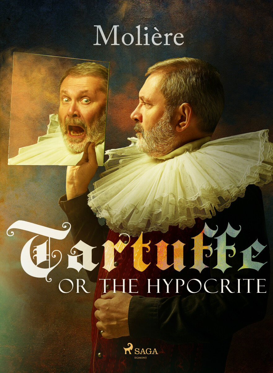 Tartuffe, or The Hypocrite - Jean Baptiste Poquelin Moliére