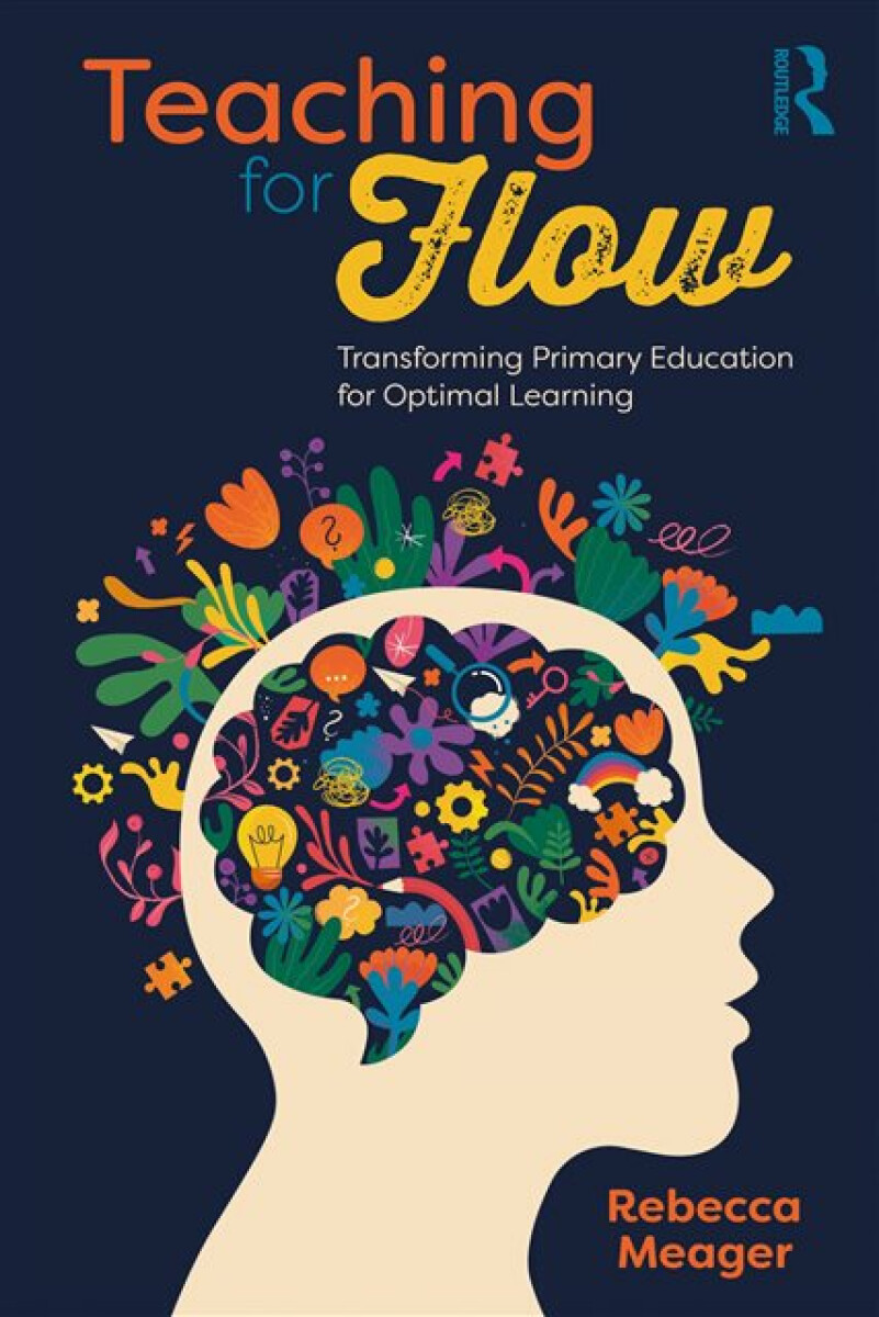 Kniha Teaching for Flow: Transforming Primary Education for Optimal Learning