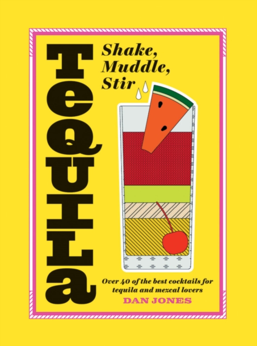 Kniha Tequila: Shake, Muddle, Stir