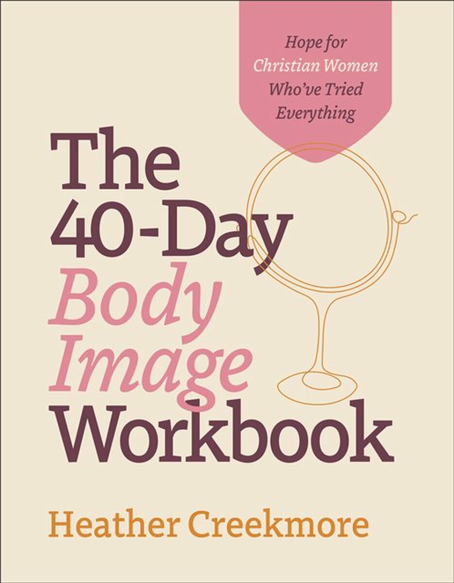 Kniha 40–Day Body Image Workbook – Hope for Christian Women Who`ve Tried Everything