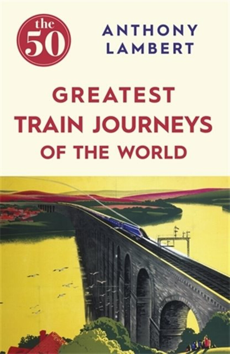 Kniha The 50 Greatest Train Journeys of the World