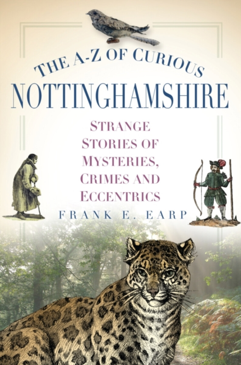 The A-Z of Curious Nottinghamshire - Frank E. Earp