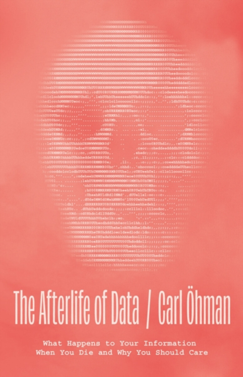 The Afterlife of Data - Carl Ohman