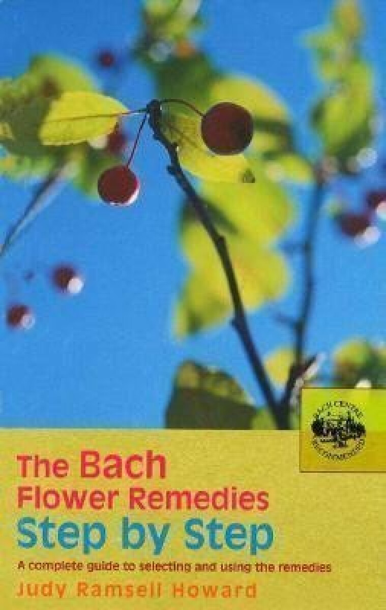 Kniha The Bach Flower Remedies Step by Step: A Complete Guide to Selecting and Using the Remedies