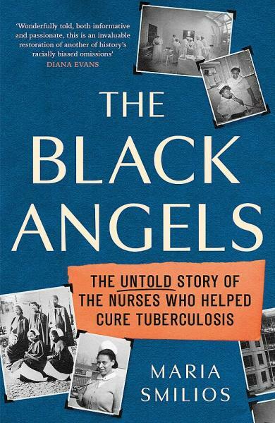 Kniha The Black Angels. The Untold Story of the Nurses Who Helped Cure Tuberculosis