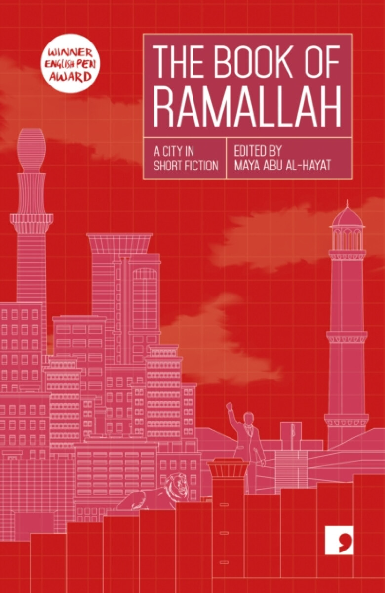 The Book of Ramallah - Ahlam Bsharat, Ziad Khadash, Mahmoud Shukeir, Liana Badr, Khaled Hourani, Ibrahim Nasrallah, Anas Abu Rhama, Ameer Hamad, Ahmad Jaber
