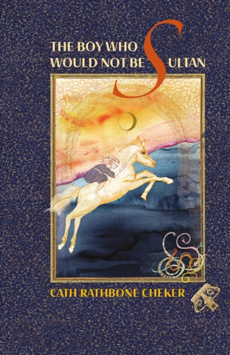 The Boy Who Would Not Be Sultan - Cath Rathbone Cheker