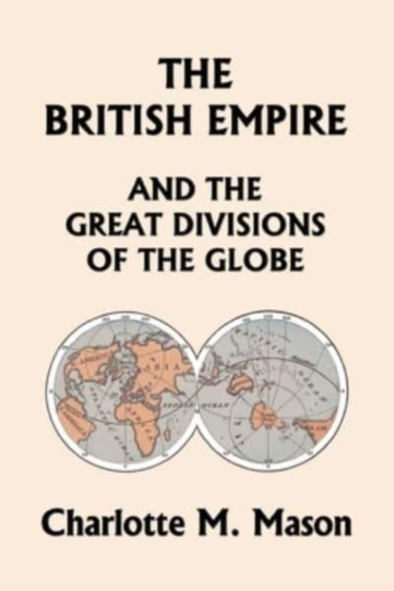 Kniha British Empire and the Great Divisions of the Globe, Book II in the Ambleside Geography Series (Yesterday's Classics)