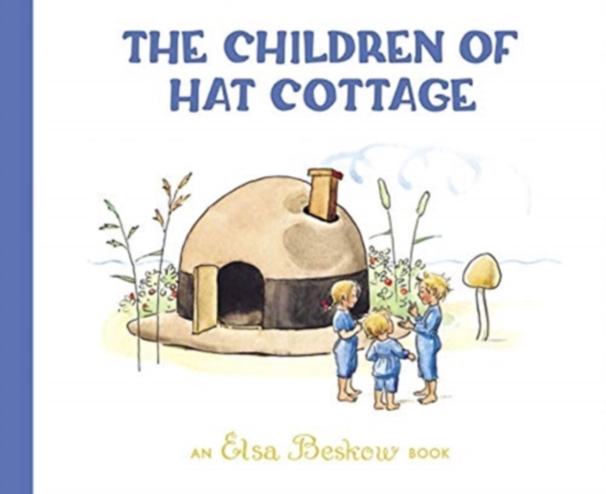 The Children of Hat Cottage - Elsa Beskow
