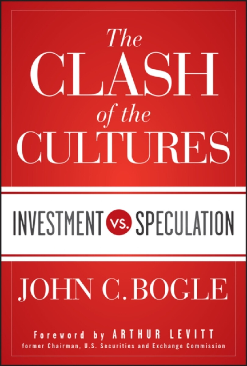 The Clash of the Cultures â€“ Investment vs. Speculation - John C. Bogle