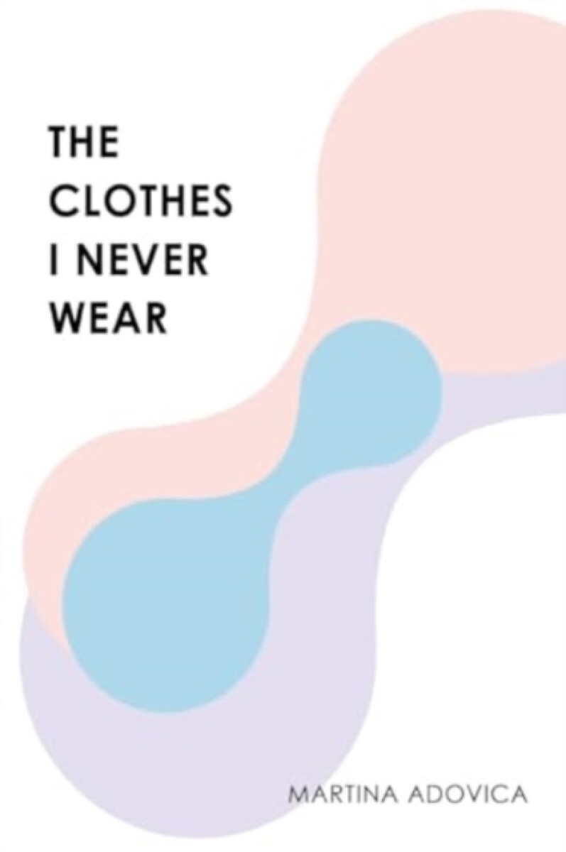 The Clothes I Never Wear - Martina Adovica