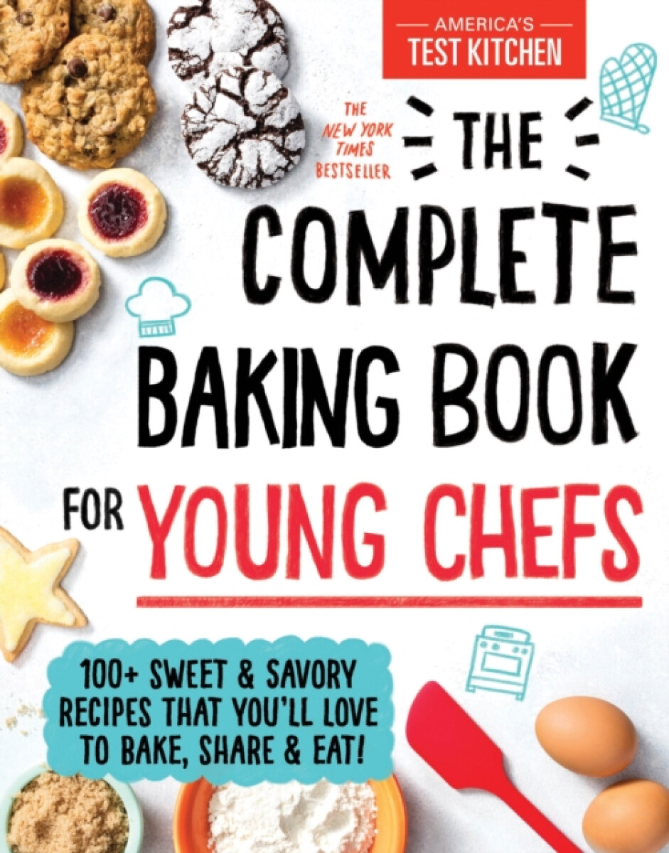 The Complete Baking Book for Young Chefs - Americaâ€™s Test Kitchen Kids