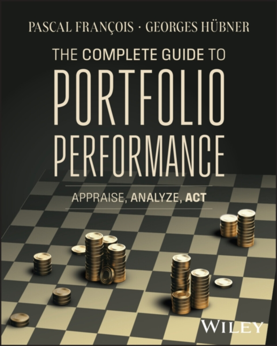 The Complete Guide to Portfolio Performance - Georges Hubner, Pascal Francois