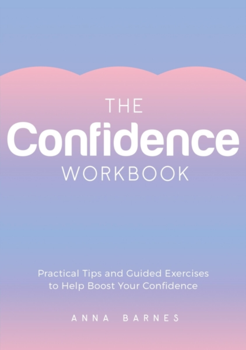 The Confidence Workbook - Anna Barnes