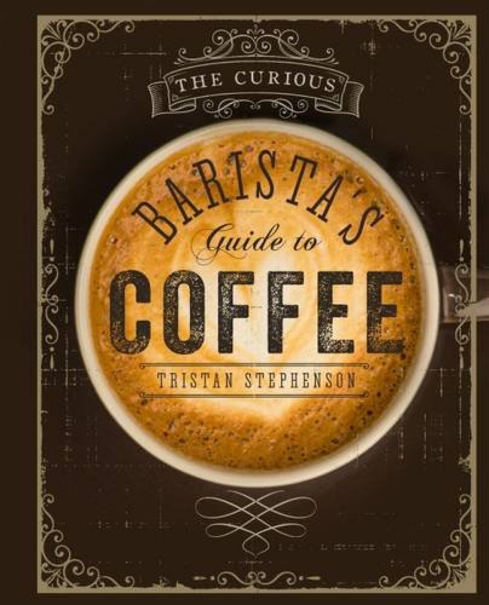 Levně The Curious Baristaâ€™s Guide to Coffee - Tristan Stephenson