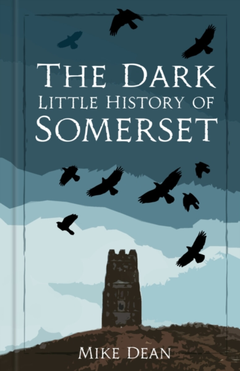 Kniha The Dark Little History of Somerset