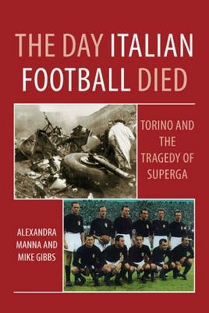 Kniha Day Italian Football Died: Torino and the Tragedy of Superga