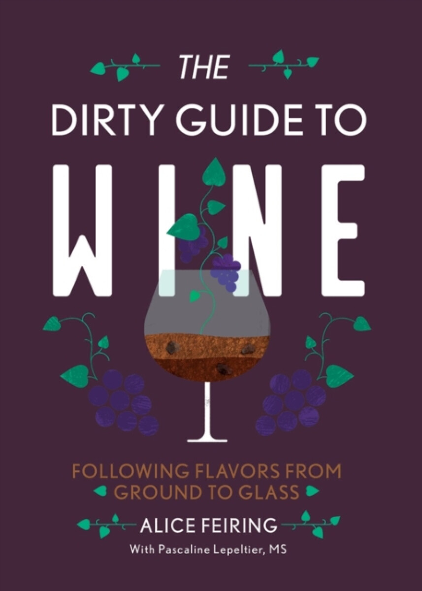 The Dirty Guide to Wine - Alice Feiring