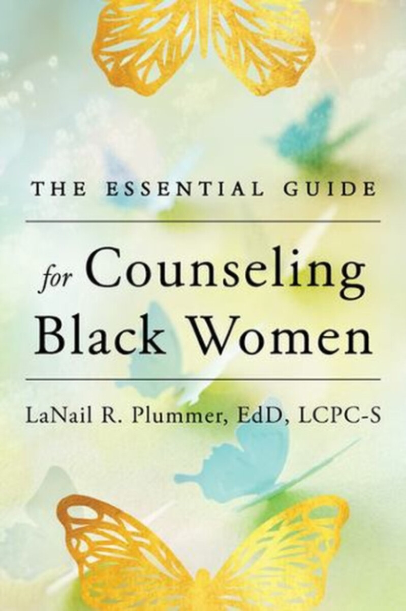 The Essential Guide for Counseling Black Women - LaNail R. Plummer