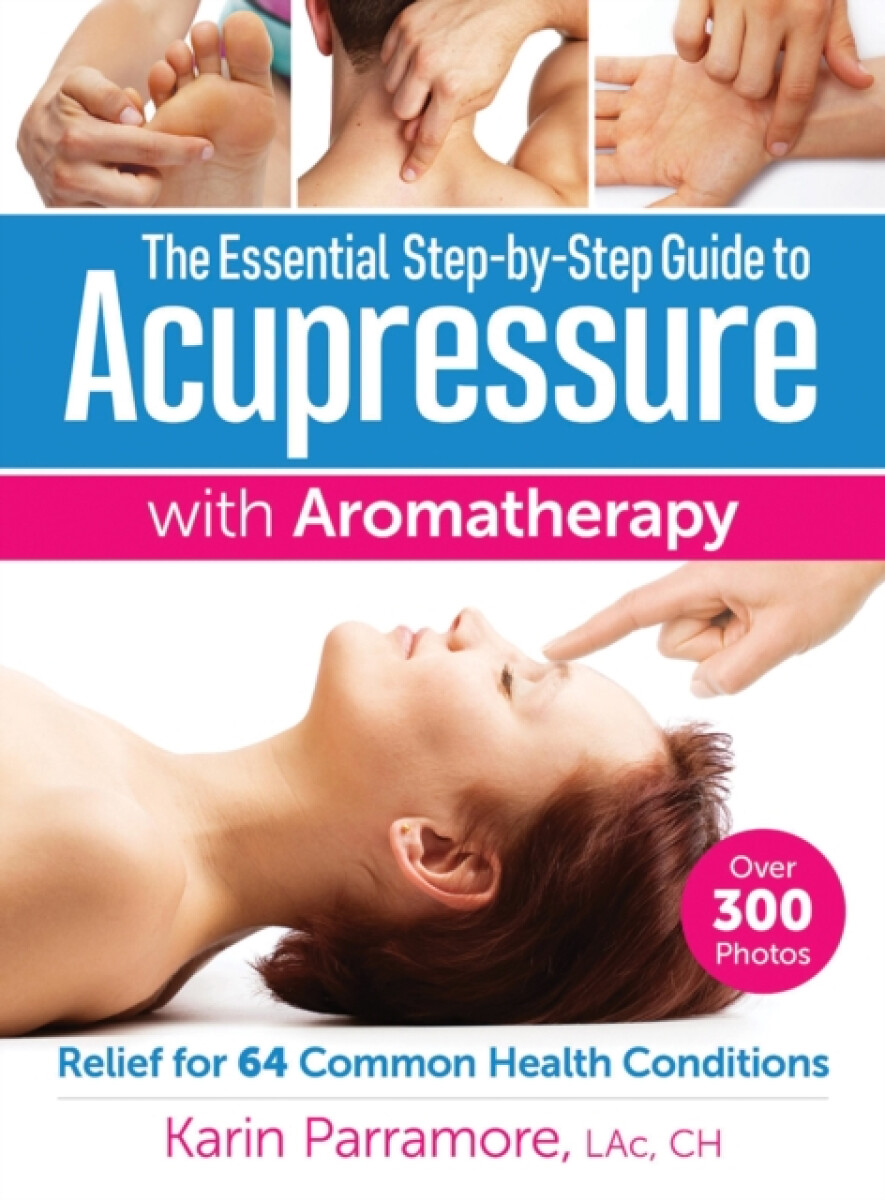 Kniha Essential Step-By-Step Guide to Acupressure with Aromatherapy Treatments
