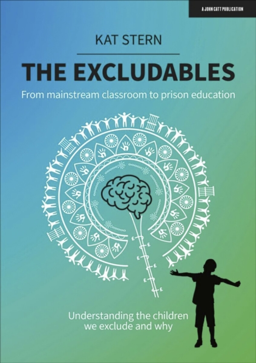Kniha Excludables: From mainstream classroom to prison education – understanding the children we exclude and why