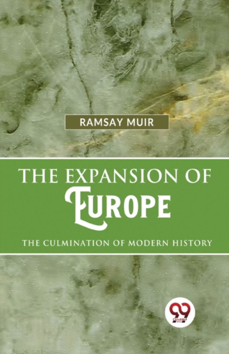 The Expansion of Europe the Culmination of Modern History - Ramsay Muir