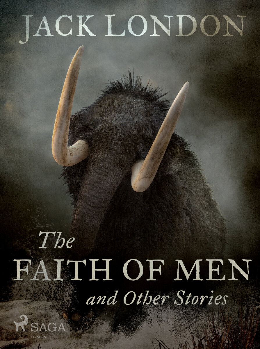 The Faith of Men and Other Stories - Jack London