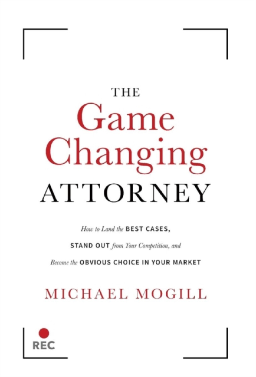 The Game Changing Attorney - Michael Mogill