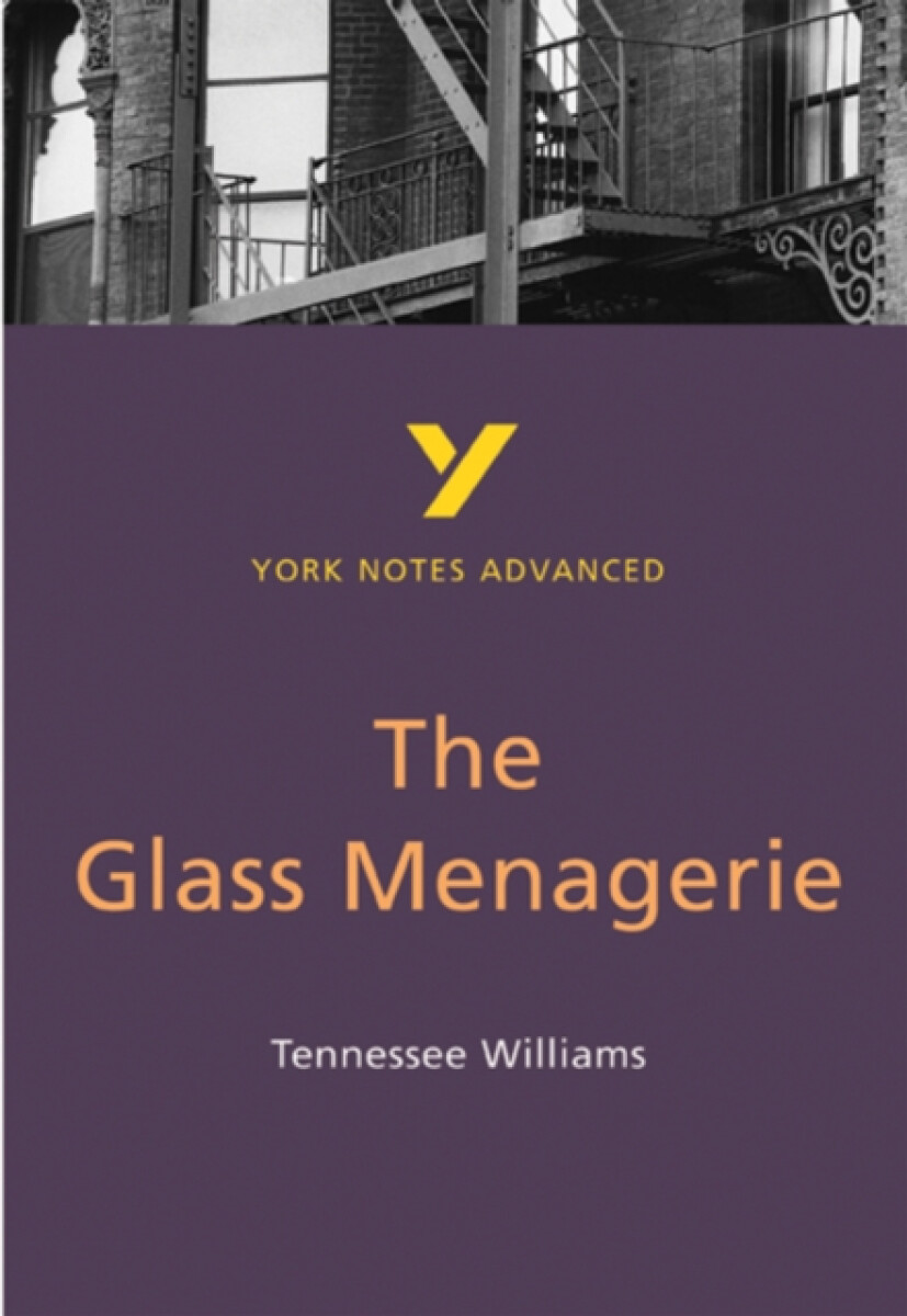 Kniha Glass Menagerie: York Notes Advanced everything you need to catch up, study and prepare for and 2023 and 2024 exams and assessments