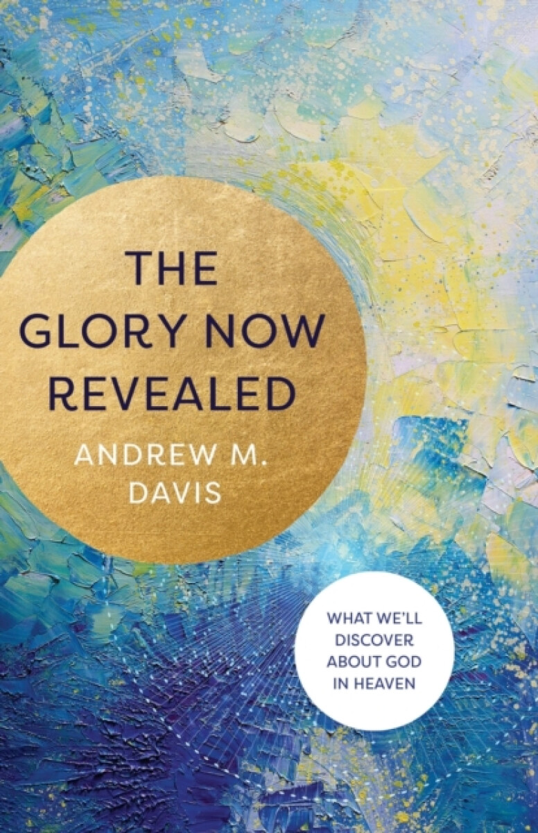 Kniha Glory Now Revealed – What We`ll Discover about God in Heaven