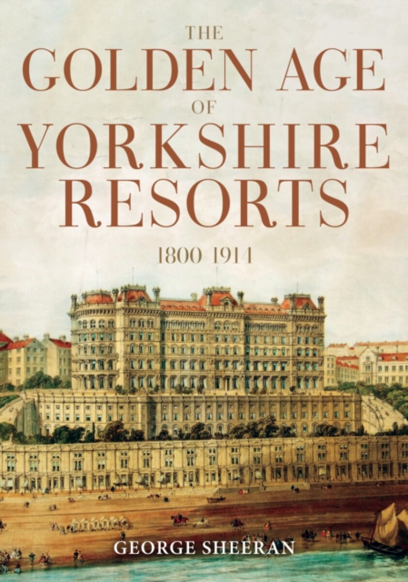 Kniha Golden Age of Yorkshire Resorts 1800-1914