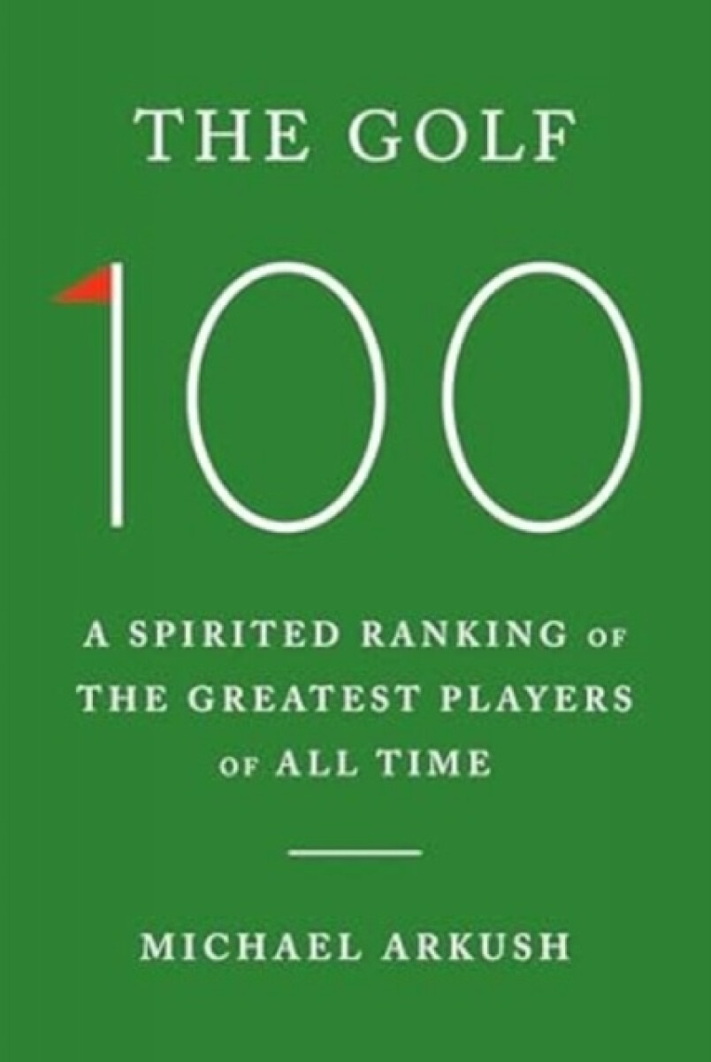 The Golf 100 - Michael Arkush
