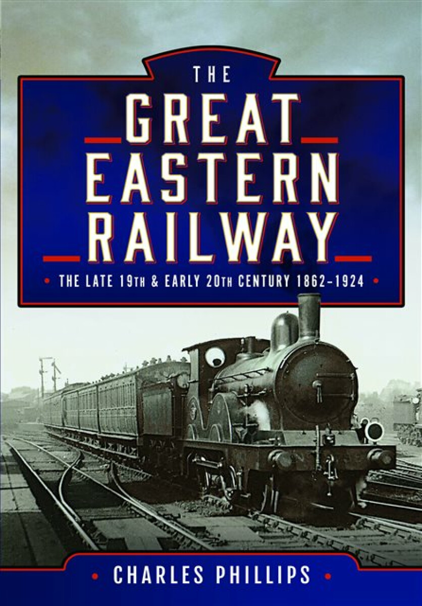 Kniha Great Eastern Railway, The Late 19th and Early 20th Century, 1862–1924