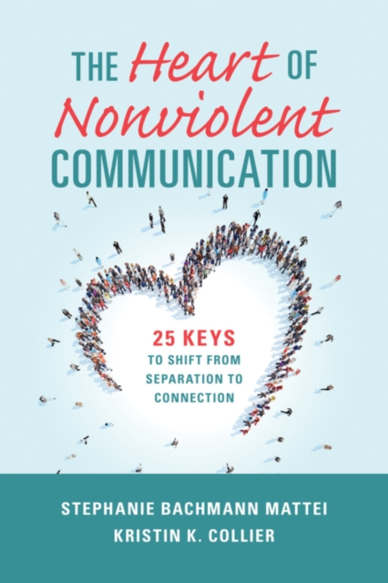 The Heart of Nonviolent Communication - Kristin K. Collier, Stephanie Bachmann Mattei