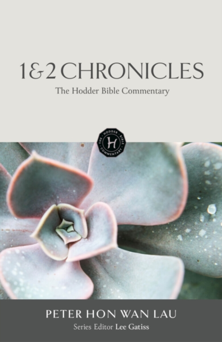 The Hodder Bible Commentary: 1 & 2 Chronicles - Peter Hon Wan Lau