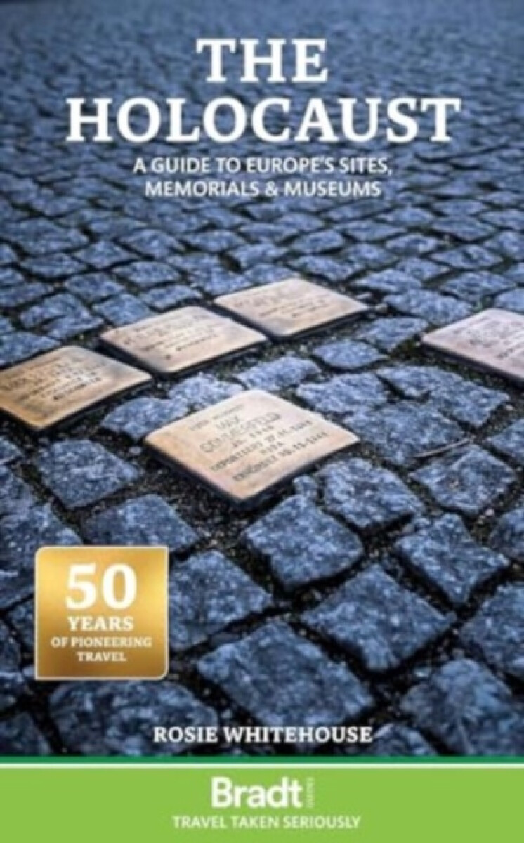 Kniha Bradt Travel Guide: The Holocaust: A Guide to Europe's Sites, Memorials and Museums