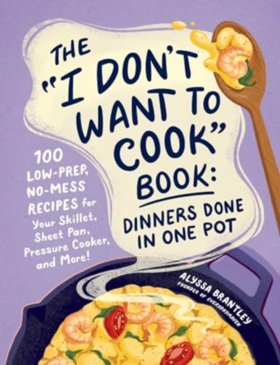 Kniha "I Don't Want to Cook" Book: Dinners Done in One Pot