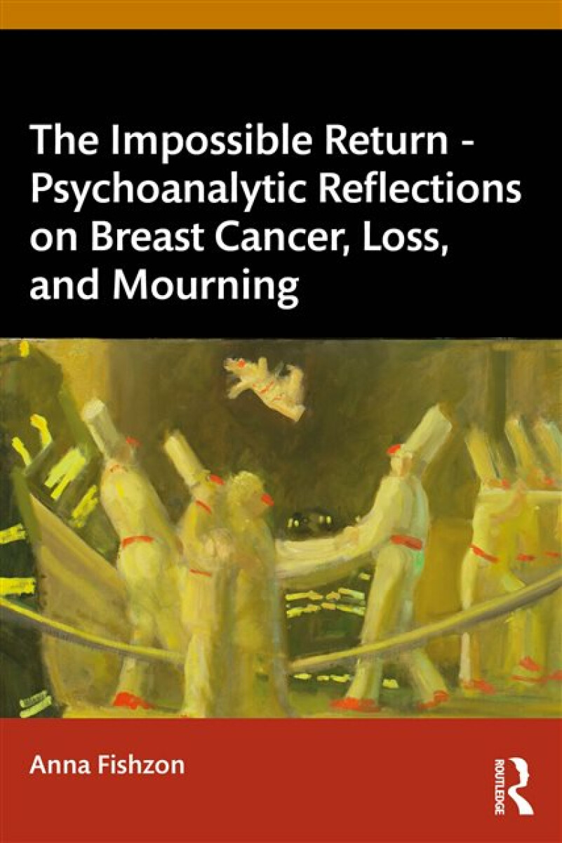 Kniha Impossible Return '- Psychoanalytic Reflections on Breast Cancer, Loss, and Mourning