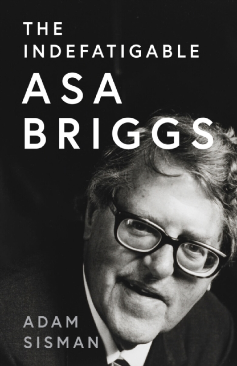 Kniha The Indefatigable Asa Briggs